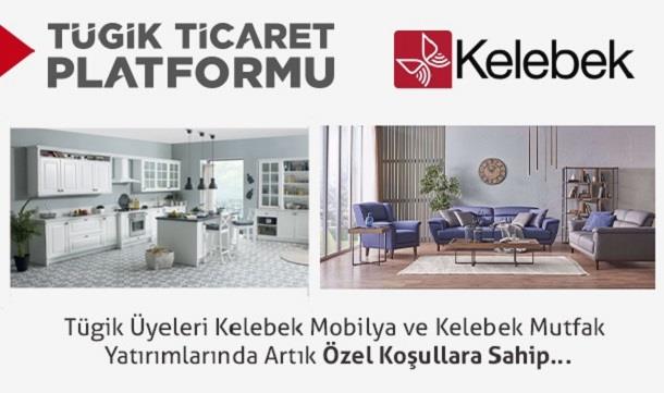 TÜGİK Üyelerine Kelebek Mobilya ve Kelebek Mutfak yatırımlarında özel koşullar..