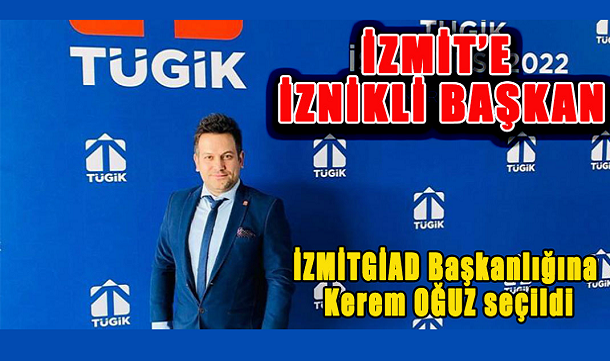 İzmit GİAD Başkanlığına Kerem OĞUZ seçildi